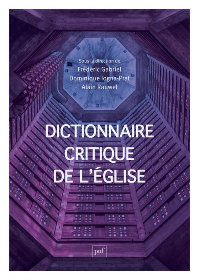 Dictionnaire critique de l’Église, de Dominique Iogna-Prat, Alain Rauwel et Frédéric Gabriel