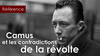 Albert Camus : « L'opposition est irréductible entre la révolte et les acquis de la révolte »
