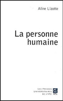 Aline Lizotte,La Personne humaine,Parole et Silence, coll. "Preses universitaires de l'IPC", 2008, 313 p., 22 €